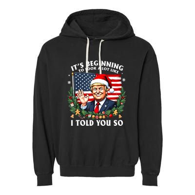 Santa Trump ItS Beginning To Look A Lot Like I Told You So Garment-Dyed Fleece Hoodie