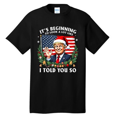 Santa Trump ItS Beginning To Look A Lot Like I Told You So Tall T-Shirt