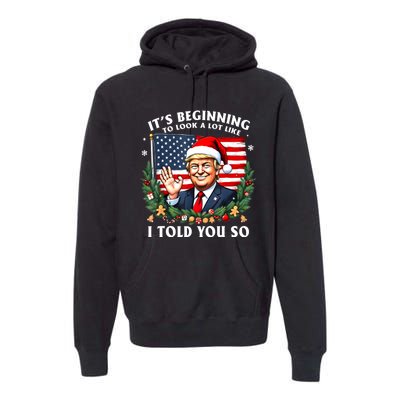 Santa Trump ItS Beginning To Look A Lot Like I Told You So Premium Hoodie