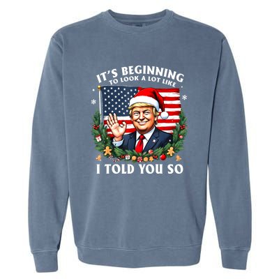 Santa Trump ItS Beginning To Look A Lot Like I Told You So Garment-Dyed Sweatshirt