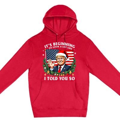 Santa Trump ItS Beginning To Look A Lot Like I Told You So Premium Pullover Hoodie