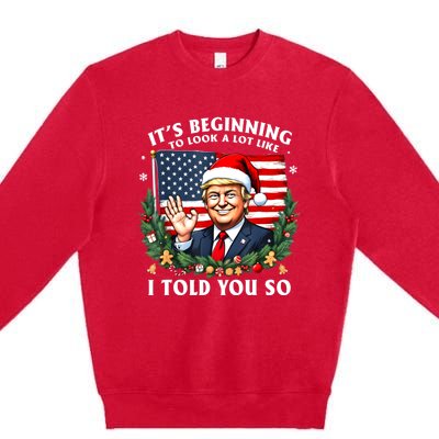 Santa Trump ItS Beginning To Look A Lot Like I Told You So Premium Crewneck Sweatshirt