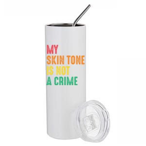 Skin Tone Is Not A Crime Black Pride Hu Rights Blm Gift Stainless Steel Tumbler