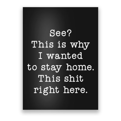 See This Is Why I Wanted To Stay Home Funny Poster