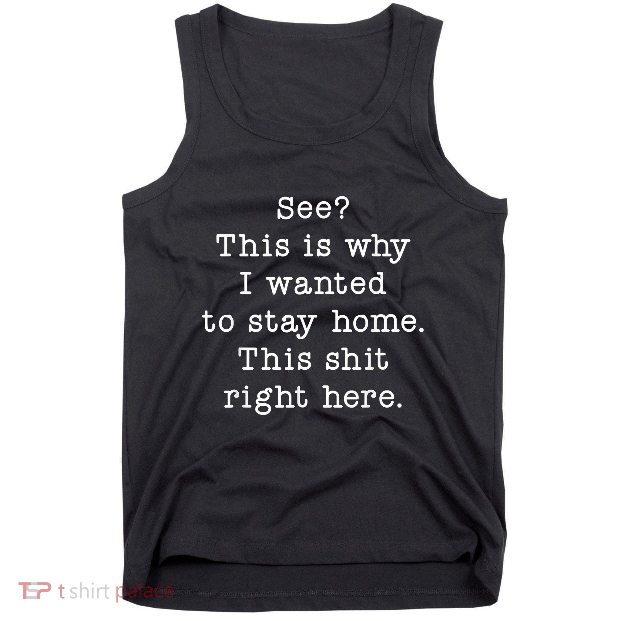 See This Is Why I Wanted To Stay Home Funny Tank Top