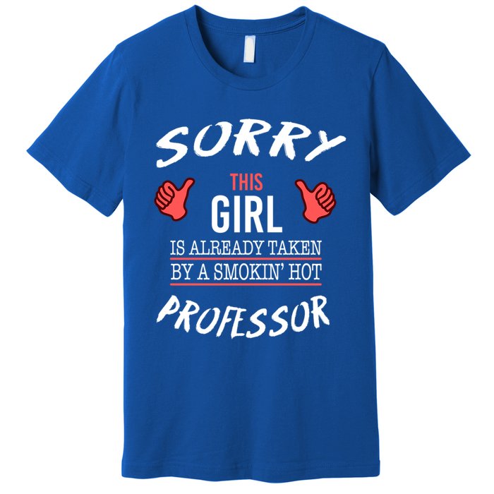 Sorry This Is Taken By Hot Professor Funny Gift Premium T-Shirt