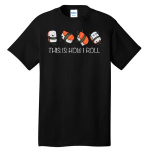 Sushi This Is How I Roll Tall T-Shirt