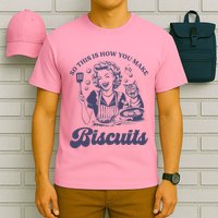 So This Is How You Make Biscuits T-Shirt