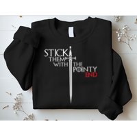 Stick Them With The Pointy End Sweatshirt