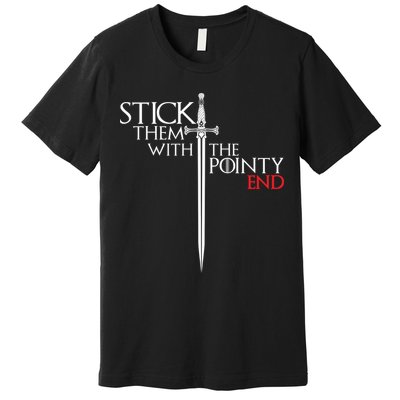 Stick Them With The Pointy End Premium T-Shirt