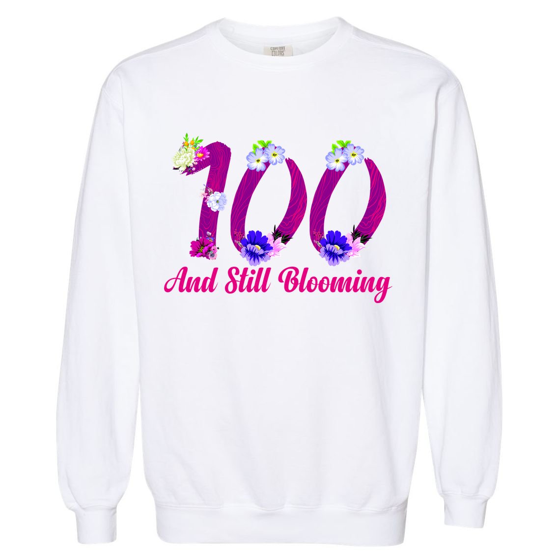 Still Blooming 100th Birthday Flowers Garment-Dyed Sweatshirt