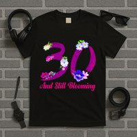 Still Blooming 30th Birthday Flowers T-Shirt