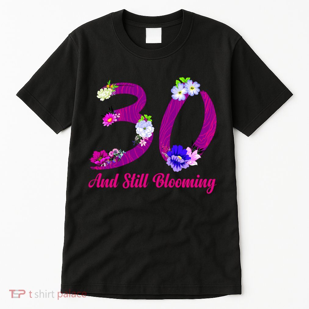 Still Blooming 30th Birthday Flowers Tall T-Shirt