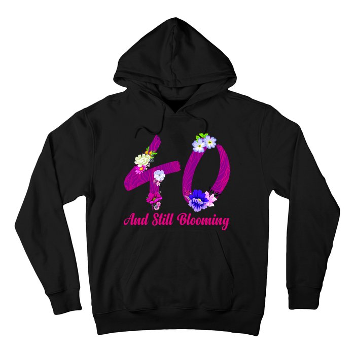 Still Blooming 40th Birthday Flowers Hoodie