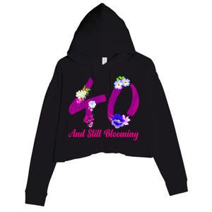 Still Blooming 40th Birthday Flowers Crop Fleece Hoodie