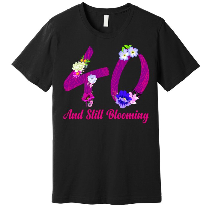 Still Blooming 40th Birthday Flowers Premium T-Shirt