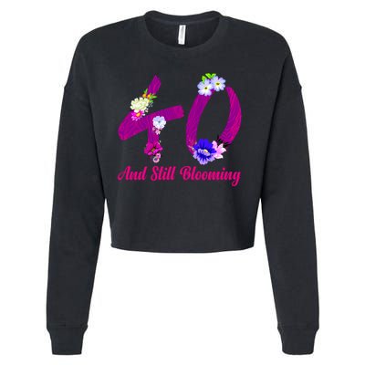 Still Blooming 40th Birthday Flowers Cropped Pullover Crew