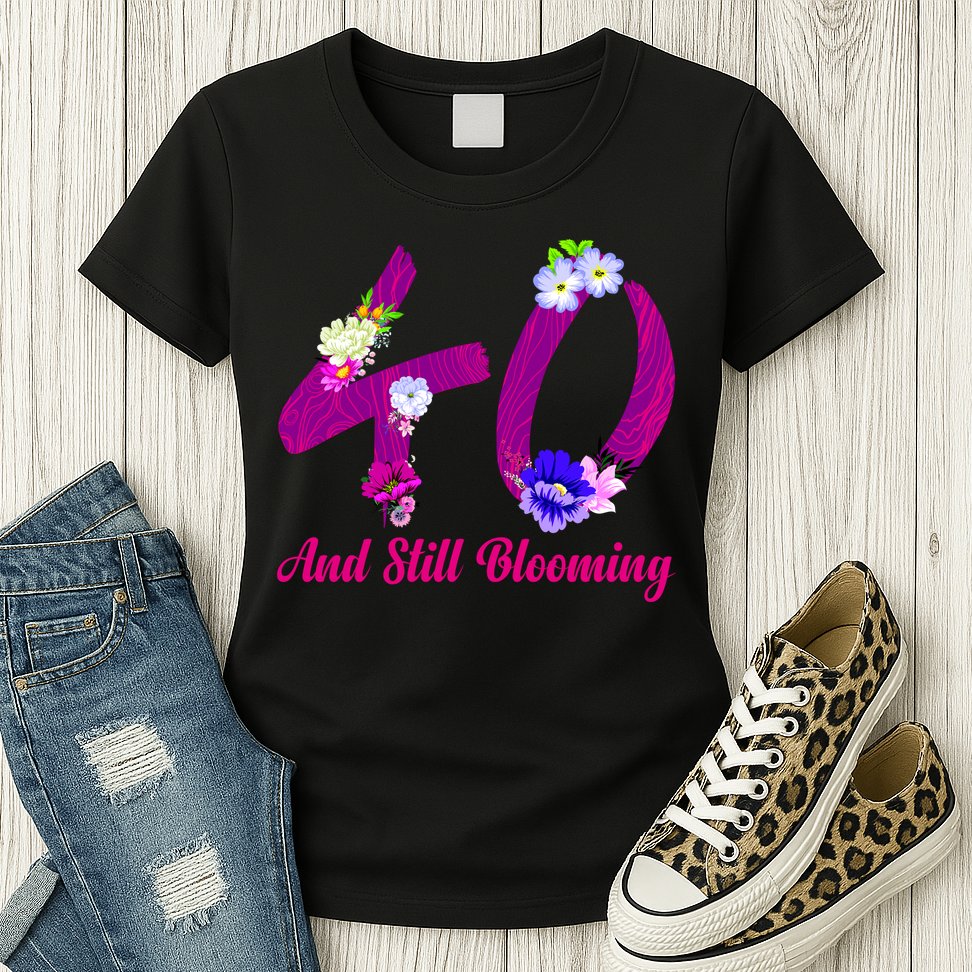Still Blooming 40th Birthday Flowers Womens T-Shirt