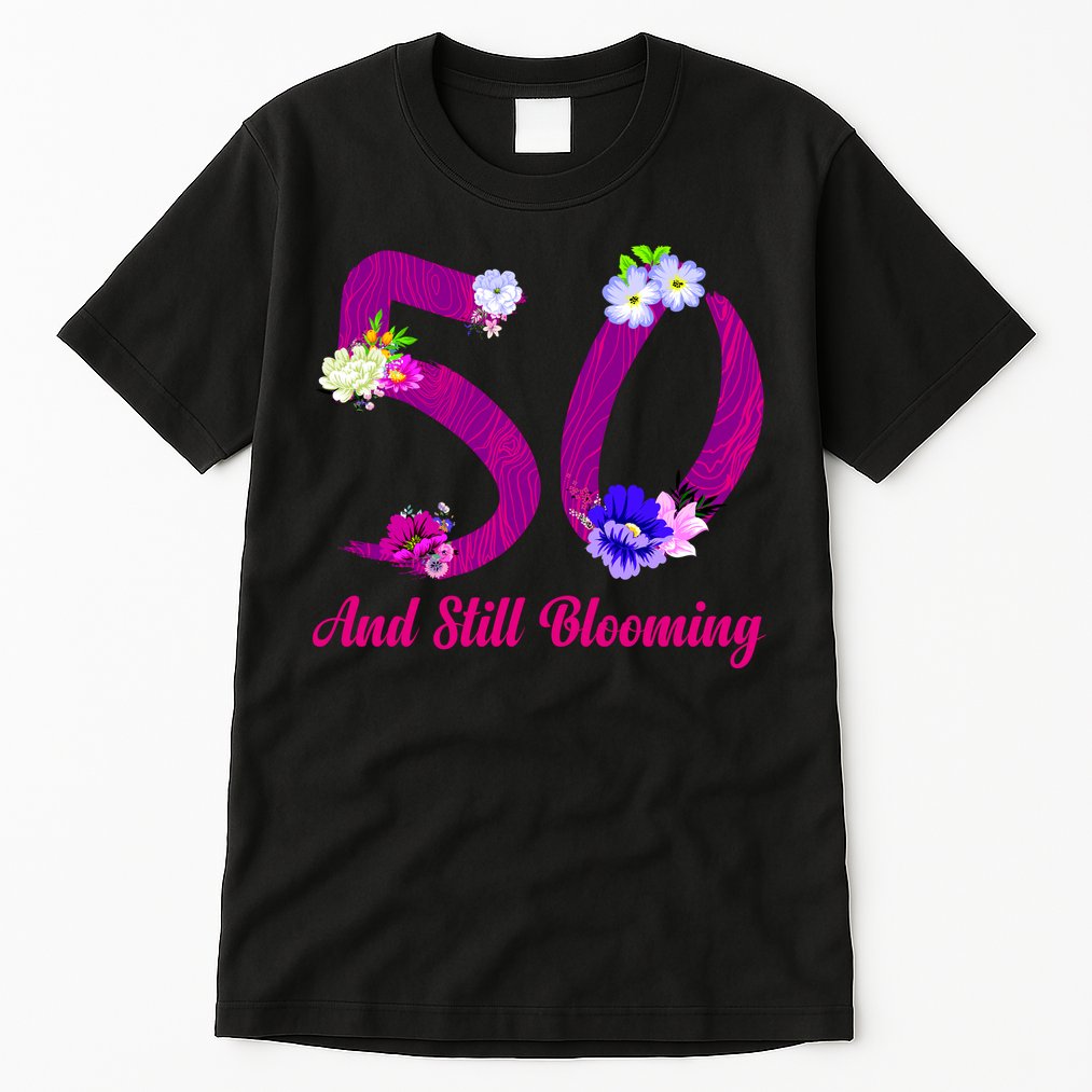 Still Blooming 50th Birthday Flowers Tall T-Shirt