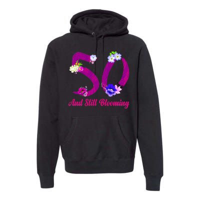 Still Blooming 50th Birthday Flowers Premium Hoodie