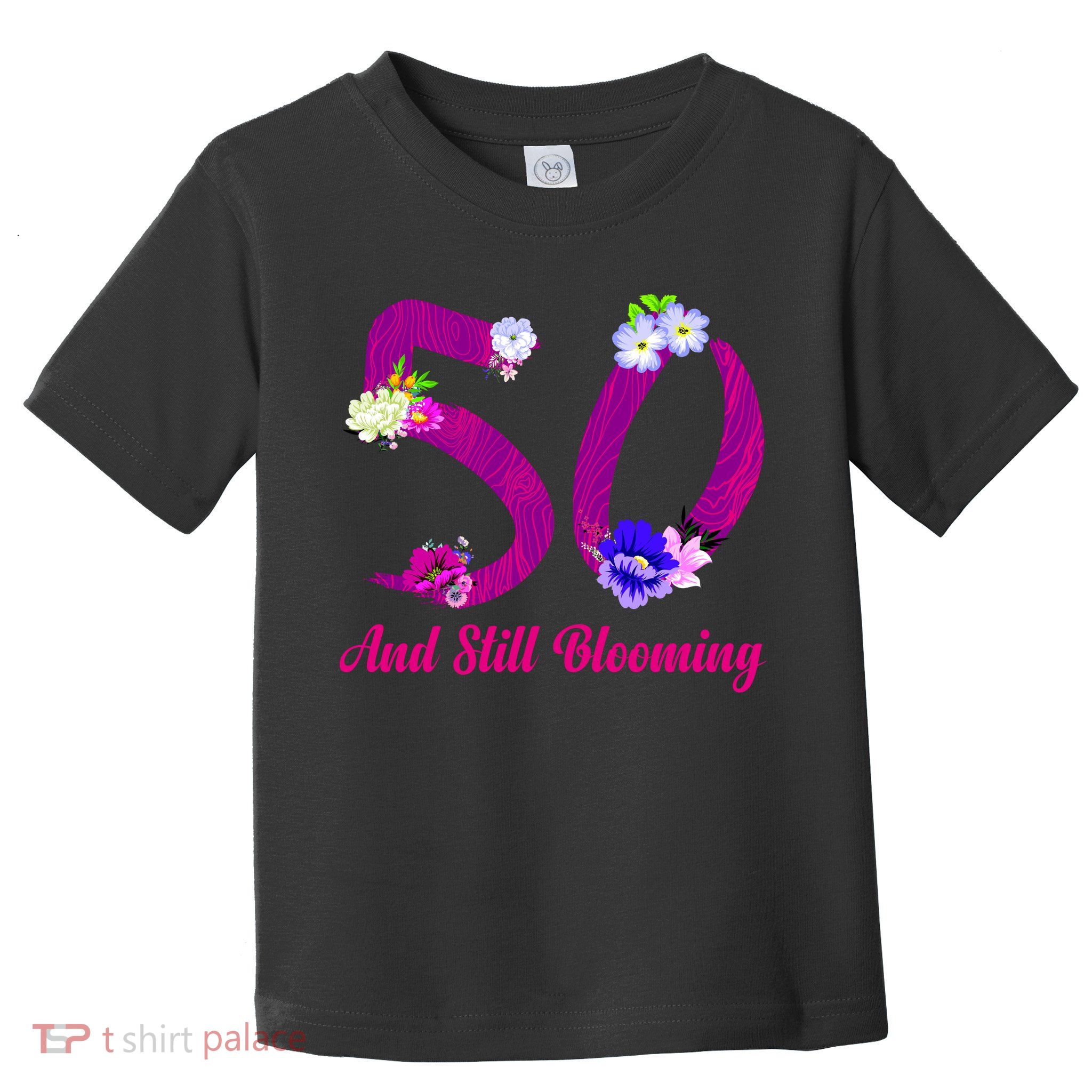 Still Blooming 50th Birthday Flowers Toddler T-Shirt