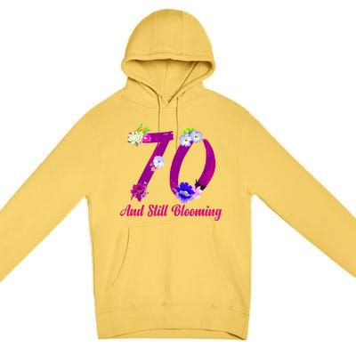 Still Blooming 70th Birthday Flowers Premium Pullover Hoodie