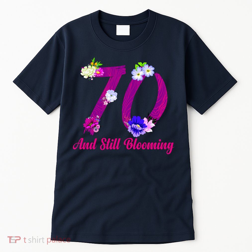 Still Blooming 70th Birthday Flowers Tall T-Shirt