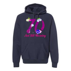 Still Blooming 70th Birthday Flowers Premium Hoodie