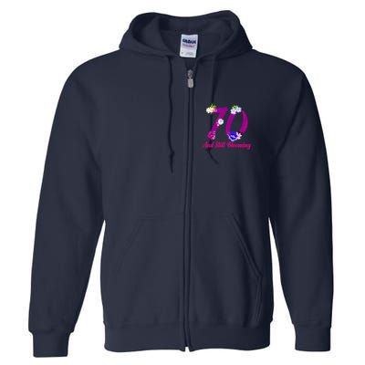 Still Blooming 70th Birthday Flowers Full Zip Hoodie
