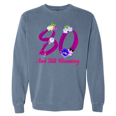 Still Blooming 80th Birthday Flowers Garment-Dyed Sweatshirt