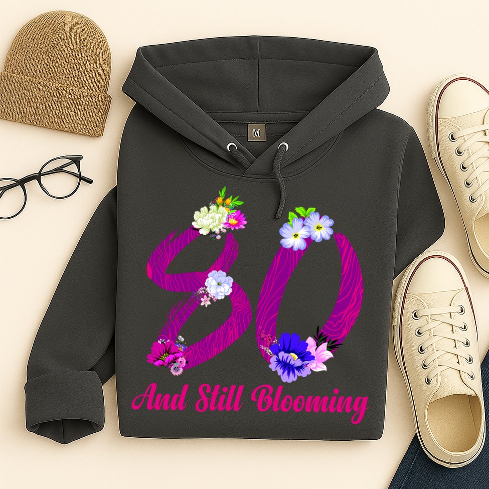 Still Blooming 80th Birthday Flowers Hoodie