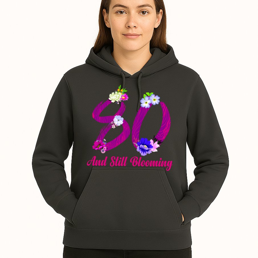 Still Blooming 80th Birthday Flowers Hoodie