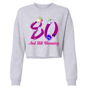 Still Blooming 80th Birthday Flowers Cropped Pullover Crew