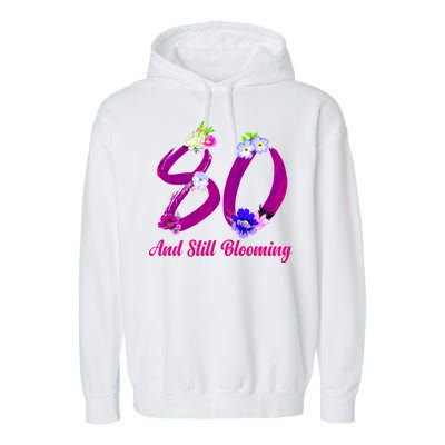 Still Blooming 80th Birthday Flowers Garment-Dyed Fleece Hoodie