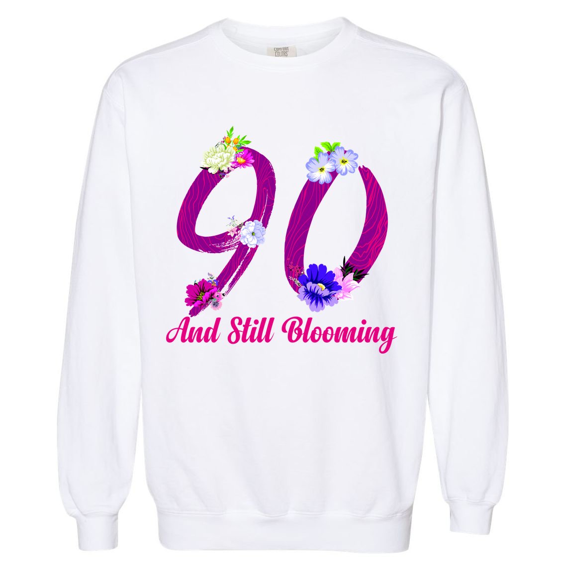 Still Blooming 90th Birthday Flowers Garment-Dyed Sweatshirt