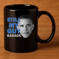 Still My Guy Barack Obama 11oz C Handle Ceramic Mug