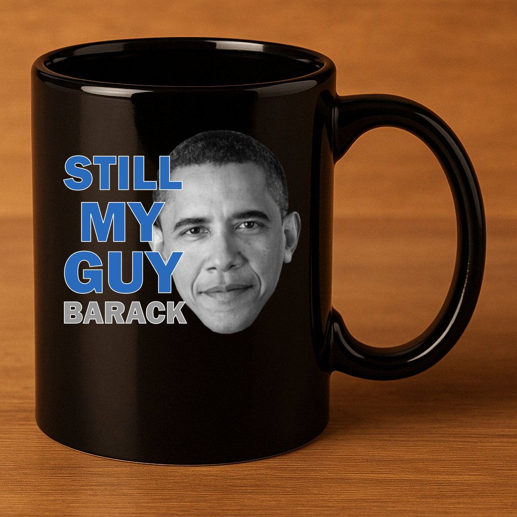Still My Guy Barack Obama 11oz C Handle Ceramic Mug