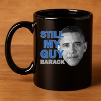 Still My Guy Barack Obama 11oz C Handle Ceramic Mug