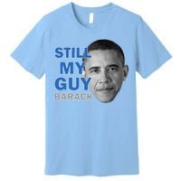 Still My Guy Barack Obama Premium T-Shirt