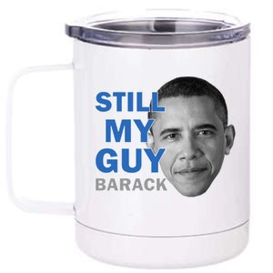 Still My Guy Barack Obama 12 oz Stainless Steel Tumbler Cup