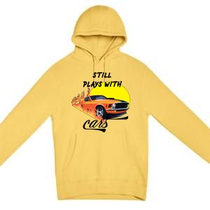 Still Plays With Cars Matching Family Premium Pullover Hoodie