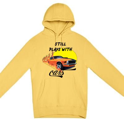 Still Plays With Cars Matching Family Premium Pullover Hoodie