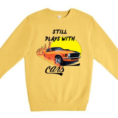 Still Plays With Cars Matching Family Premium Crewneck Sweatshirt