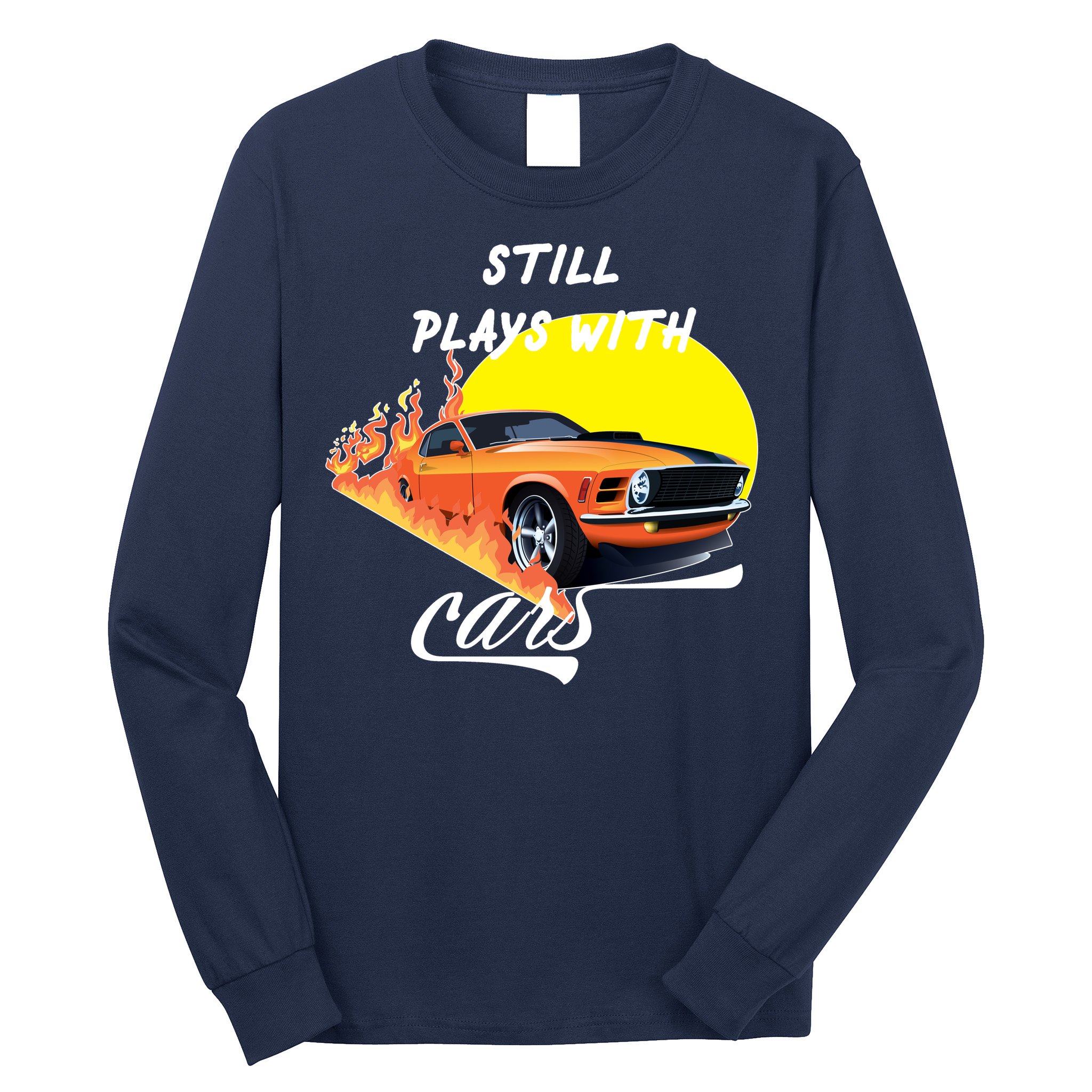 Still Plays With Cars Matching Family Long Sleeve Shirt