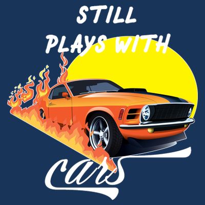 Still Plays With Cars Matching Family T-Shirt