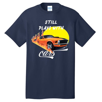 Still Plays With Cars Matching Family Tall T-Shirt