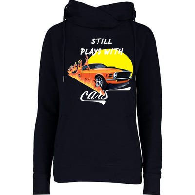 Still Plays With Cars Matching Family Womens Funnel Neck Pullover Hood