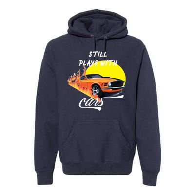 Still Plays With Cars Matching Family Premium Hoodie