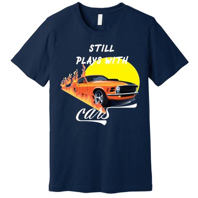 Still Plays With Cars Matching Family Premium T-Shirt