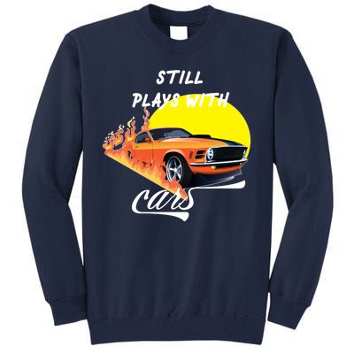 Still Plays With Cars Matching Family Tall Sweatshirt